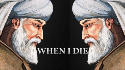 When I Die – Rumi (Poetry)